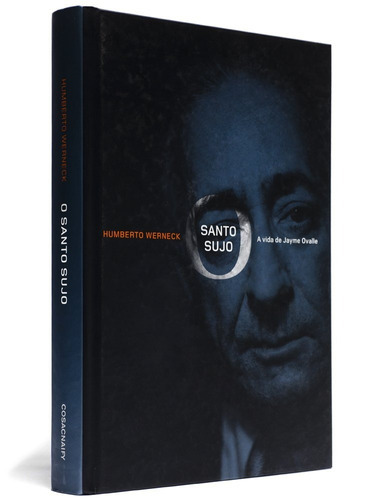 O Santo Sujo : A Vida De Jayme Ovalle, De Humberto Weneck. Editora Cosacnaify, Edição 1 Em Português