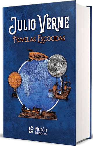 Julio Verne Novelas Escogidas: Julio Verne Novelas Escogidas, De Julio Verne. Editorial Pluton Ediciones, Tapa Blanda, Edición 1 En Español, 2023