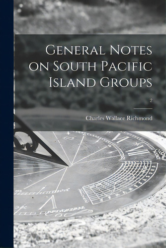 General Notes On South Pacific Island Groups; 2, De Richmond, Charles Wallace 1868-1932. Editorial Legare Street Pr, Tapa Blanda En Inglés