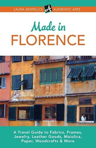 Libro: Made In Florence: A Travel Guide To Fabrics, Frames, 