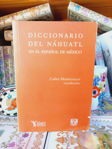 Diccionario Del Náhuatl En Español México Carlos Montemayor