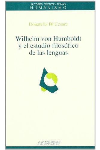 Wilhelm Von Humboldt Y El Estudio Filosófico De Las Lenguas 