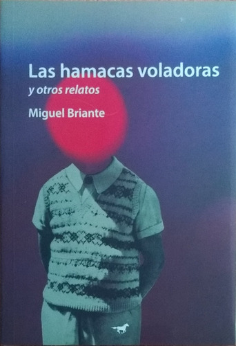 Las Hamacas Voladoras / Miguel Briante / Ed. Caballo Negro 