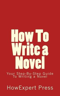 Libro How To Write A Novel : Your Step-by-step Guide To W...