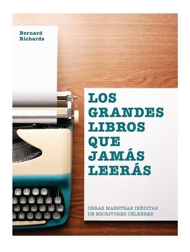 Los Grandes Libros Que Jamás Leerás - Bernard Richards