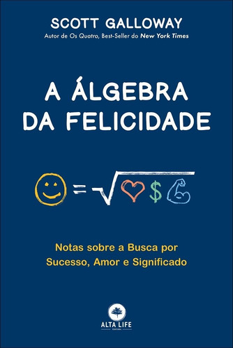 A álgebra da felicidade: notas sobre a busca por sucesso, amor e significado, de Galloway, Scott. Starling Alta Editora E Consultoria  Eireli, capa mole em português, 2020