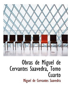 Libro Obras De Miguel De Cervantes Saavedra, Tomo Cuarto ...