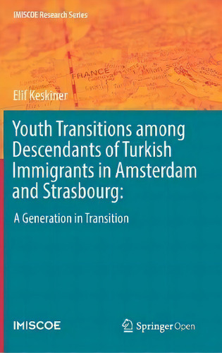 Youth Transitions Among Descendants Of Turkish Immigrants In Amsterdam And Strasbourg: : A Genera..., De Elif Keskiner. Editorial Springer Nature Switzerland Ag, Tapa Dura En Inglés