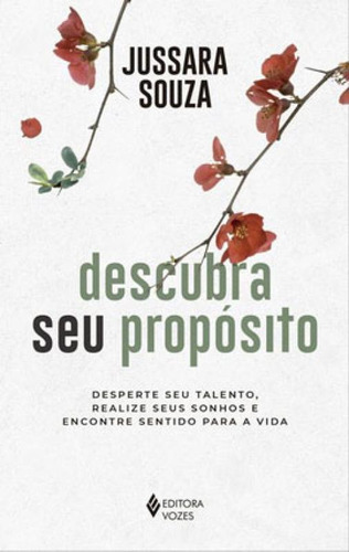 Descubra Seu Propósito: Desperte Seu Talento, Realize Seus Sonhos E Encontre Sentido Para A Vida, De Souza, Jussara. Editora Vozes, Capa Mole Em Português