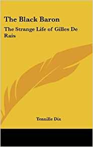 The Black Baron The Strange Life Of Gilles De Rais