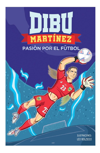 Dibu Martínez. Pasión Por El Fútbol Margarita Martínez Mont
