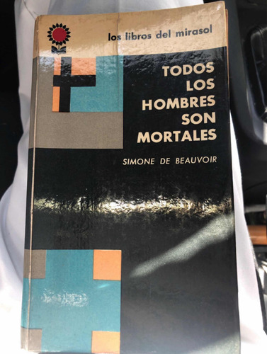Todos Los Hombres Son Mortales - Simone De Beauvoir