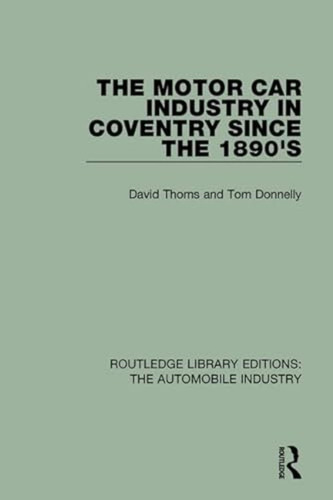 The Motor Car Industry In Coventry Since The 1890s (routledg