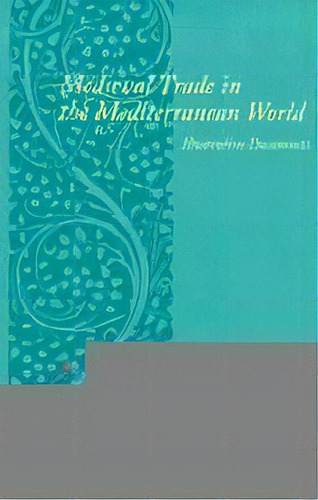 Medieval Trade In The Mediterranean World : Illustrative Documents, De Robert S. Lopez. Editorial Columbia University Press, Tapa Blanda En Inglés