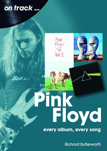 Pink Floyd On Track: Every Album, Every Song / Richard Butte