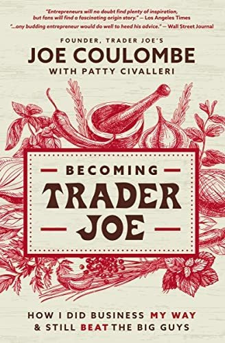 Book : Becoming Trader Joe How I Did Business My Way And...