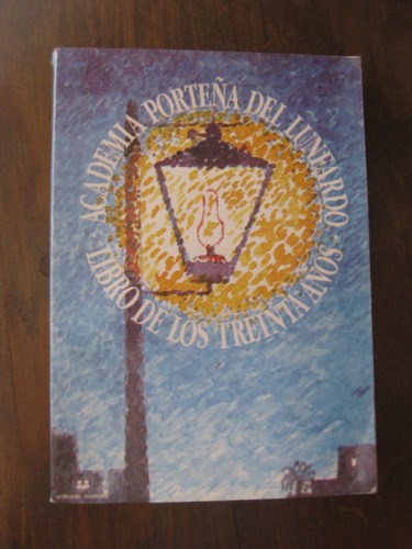 Academia Porteña Del Lunfardo - Libro De Los Treinta Años