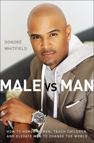 Libro: Male Vs. Man: How To Honor Women, Teach Children, And