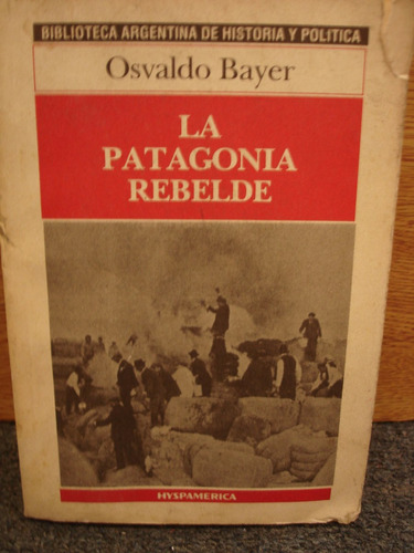 La Patagonia Rebelde Osvaldo Bayer Historia Y Politica C