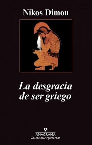 La Desgracia De Ser Griego - Nikos Dimou, de Nikos Dimou. Editorial Anagrama en español