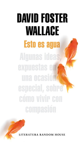 Esto es agua, de Wallace, David Foster. Editorial Literatura Random House, tapa blanda en español, 2011