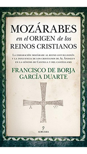 MozÃÂ¡rabes en el origen de los reinos cristianos, de García Duarte, Francisco de Borja. Editorial Almuzara, tapa blanda en español