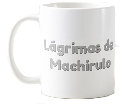 Taza Lágrimas De Machirulo
