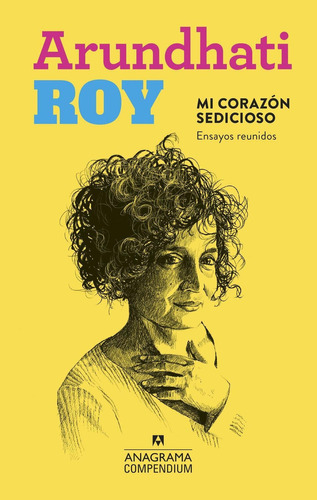 Mi Corazon Sedicioso. Arundhati Roy. Anagrama