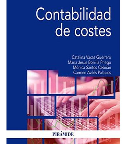 Contabilidad De Costes, De Catalina Vacas Guerrero,s. Editorial Ediciones Pirámide, Tapa Blanda En Español, 2019