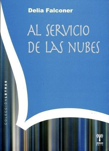 Al Servicio De Las Nubes - Delia Falconer, de Delia Falconer. Editorial Universidad De San Martin Edita en español