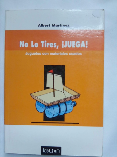 No Lo Tires, Juega !-juguetes Con Materiales Usados