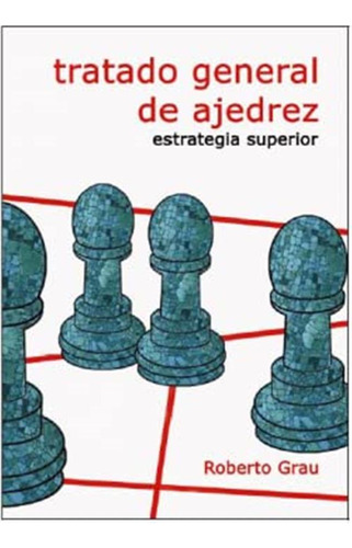 Tratado General De Ajedrez - Estrategia Superior