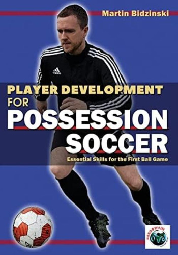 Player Development For Possession Soccer: Essential Skills For The First Ball Game, De Bidzinski, Martin. Editorial Reedswain, Incorporated, Tapa Blanda En Inglés