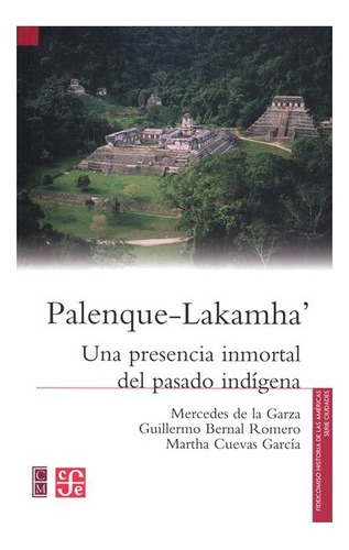Palenque-lakamha'. Una Presencia Inmorta |r| De La Garza Mer