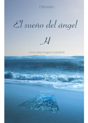 Libro: El Sueño Del Ángel H: Una Vida Magica Paralela Volume