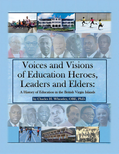 Voices And Visions Of Education Heroes, Leaders, And Elders: A History Of Education In The Britis..., De Wheatley Obe, Charles H.. Editorial Iuniverse Inc, Tapa Blanda En Inglés