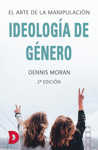 Ideología De Género, De Dennis Moran