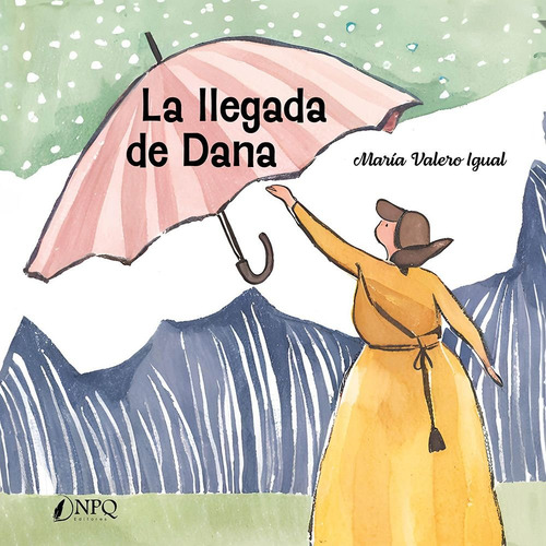 la llegada de dana, de valero igual, maria. 1726 Editorial NPQ EDITORES, tapa blanda, edición 1 en español, 2025