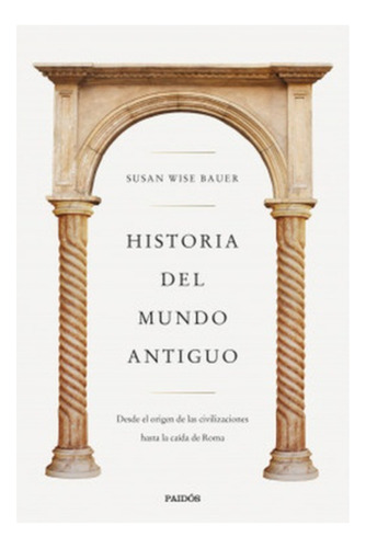 Historia Del Mundo Antiguo:  Aplica, De Wise Bauer, Susan. Editorial Paidós, Tapa Blanda En Español