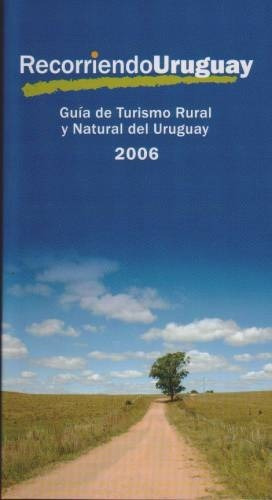 Recorriendo Uruguay Guía De Turismo Rural Y Natural 2006