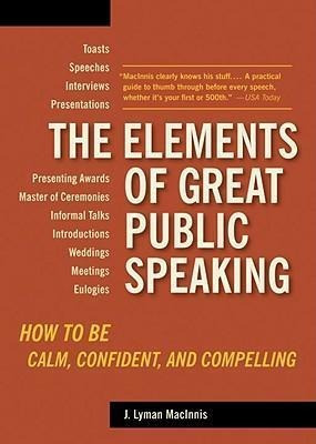 The Elements Of Great Public Speaking   - J. Lyman Macinn...