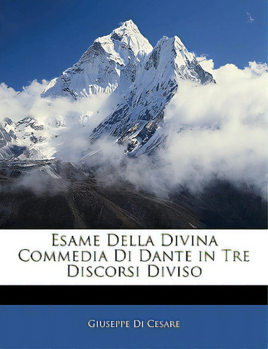 Esame Della Divina Commedia Di Dante In Tre Discorsi Diviso, De Cesare, Giuseppe Di. Editorial Nabu Pr, Tapa Blanda En Inglés