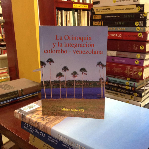 La Orinoquia Y La Integración Colombo-venezolana.