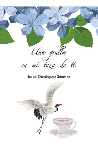 Libro Una Grulla En Mi Taza De Te - Isabel Dominguez Sanchez