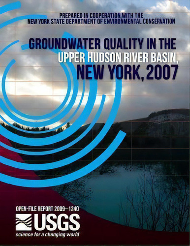 Groundwater Quality In The Upper Hudson River Basin, New York, 2007, De U S Department Of The Interior. Editorial Createspace Independent Publishing Platform, Tapa Blanda En Inglés