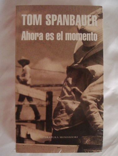 Ahora Es El Momento Tom Spanbauer Libro Original Oferta 