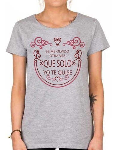 Remera De Mujer Frase Se Me Olvido Otra Vez Que Solo Yo