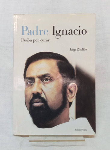 Padre Ignacio Pasion Por Curar - Jorge Zicolillo