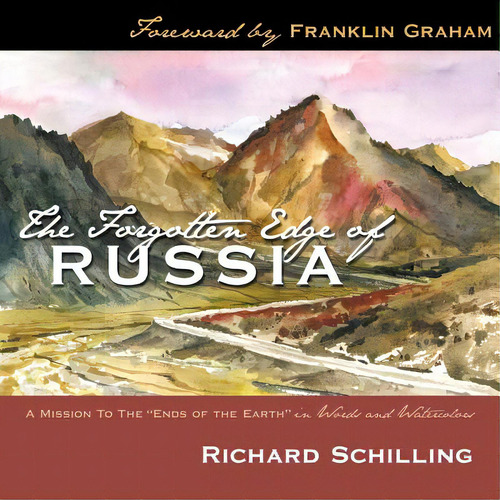 The Forgotten Edge Of Russia: A Mission To The Ends Of The Earth In Words And Watercolors, De Schilling, Richard. Editorial Authorhouse, Tapa Blanda En Inglés