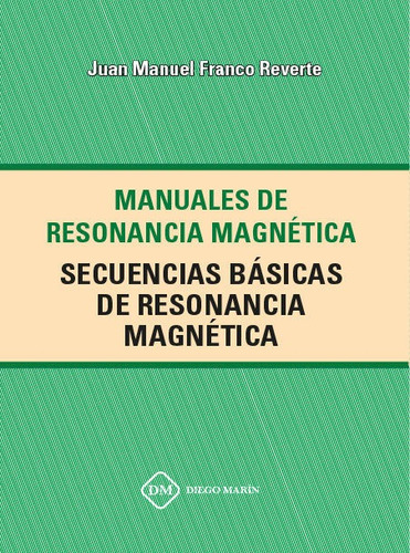 Secuencias Basicas De Resonancia Magnetica - Franco Rever...